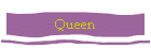 Queen